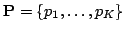 $\mathbf{P} =\{p_1, \dots, p_K\}$