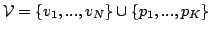 $\mathcal{V} = \{v_1, ..., v_N\} \cup \{p_1, ..., p_K\}$
