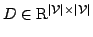 $D \in \mathrm{R}^{\vert\mathcal{V}\vert \times \vert\mathcal{V}\vert}$