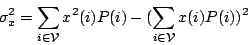 \begin{displaymath}
\sigma_x^2 = \sum_{i\in \mathcal{V}} x^2(i) P(i) -
(\sum_{i\in \mathcal{V}} x(i) P(i))^2
\end{displaymath}